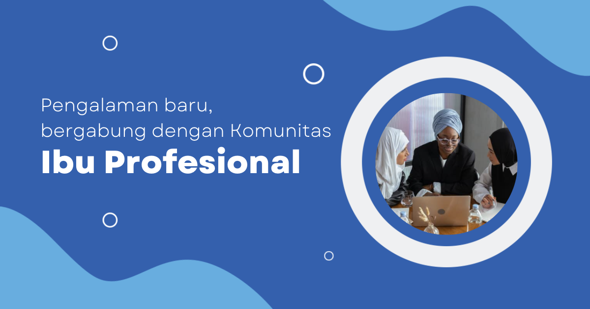 Komunitas Ibu Profesional (IP) yang Penuh Manfaat